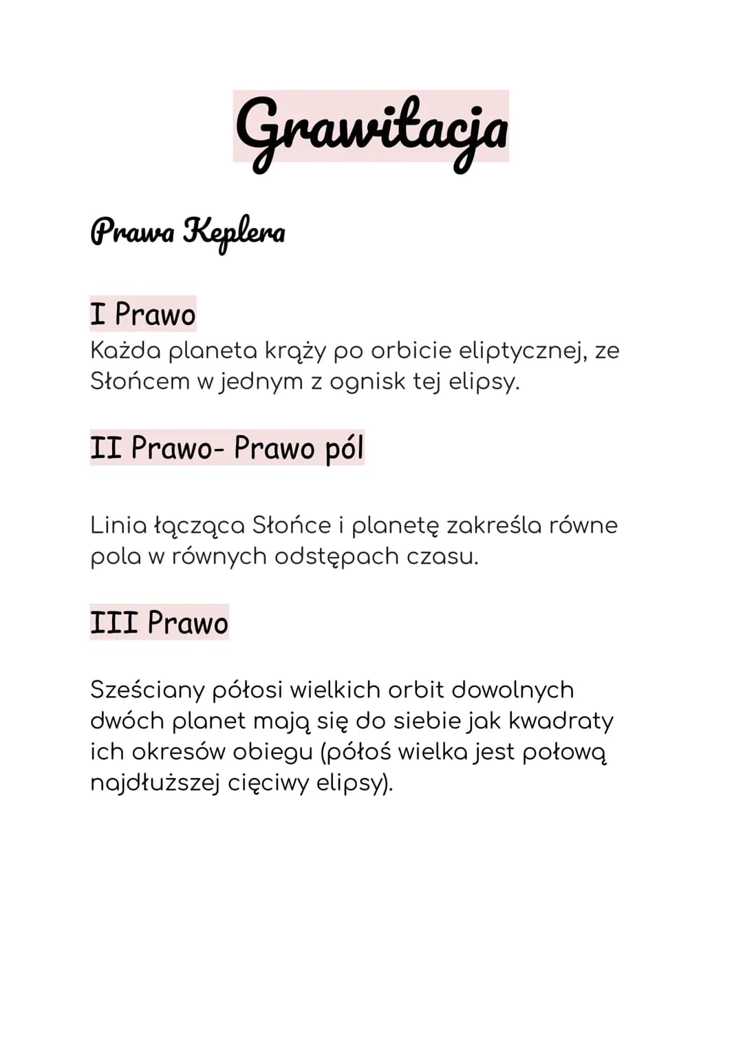 Grawitacja
Prawa Keplera
I Prawo
Każda planeta krąży po orbicie eliptycznej, ze
Słońcem w jednym z ognisk tej elipsy.
II Prawo- Prawo pól
Li
