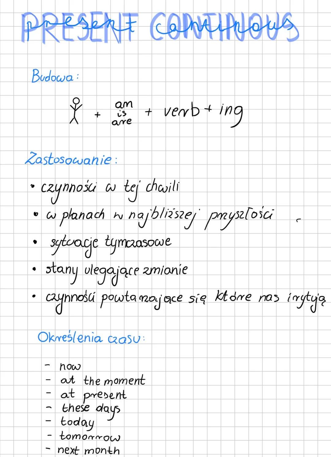 PRESENT CONTINNOWS
Budowa:
&
'0
●
Zastosowanie:
czynności w tej chwili
planach w najbliższej przyszłości
sytuacje tymczasowe
stany ulegające