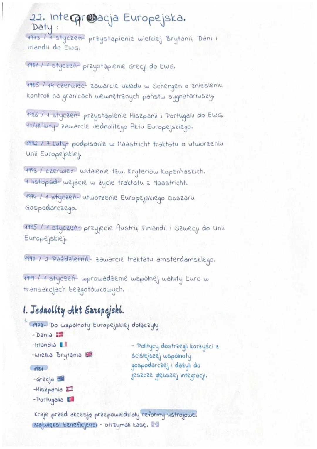 22. Integracja Europejska.
Daty
1973/1 styczeń przystąpienie wielkiej Brytanii, Dani i
irlandii do EWG.
1981/1 styczeń- przystąpienie Grecji