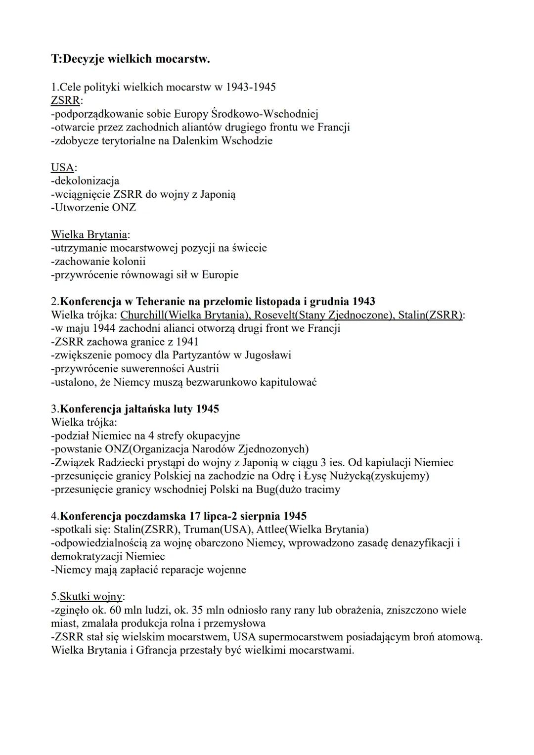 T:Decyzje wielkich mocarstw.

1.Cele polityki wielkich mocarstw w 1943-1945
ZSRR:
-podporządkowanie sobie Europy Środkowo-Wschodniej
-otwarc
