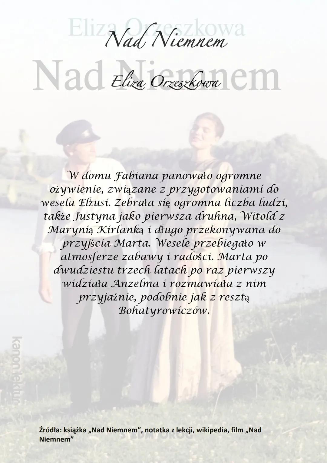 kanon lektur
Eliza Orzeszkowa
Nad Niemnem
SIEDM/OROG kanon lektur
Was
Eli Nad Niemnem a
NadEliza Ononem
Akcja utworu rozgrywa się na Litwie 