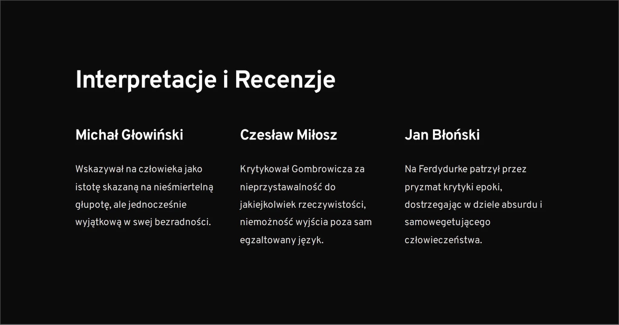 "Ferdydurke"
Powieść Witolda Gombrowicza, opisująca historię młodego człowieka,
którego życie zostaje zakłócone przez nagłe nawiedzenie prze