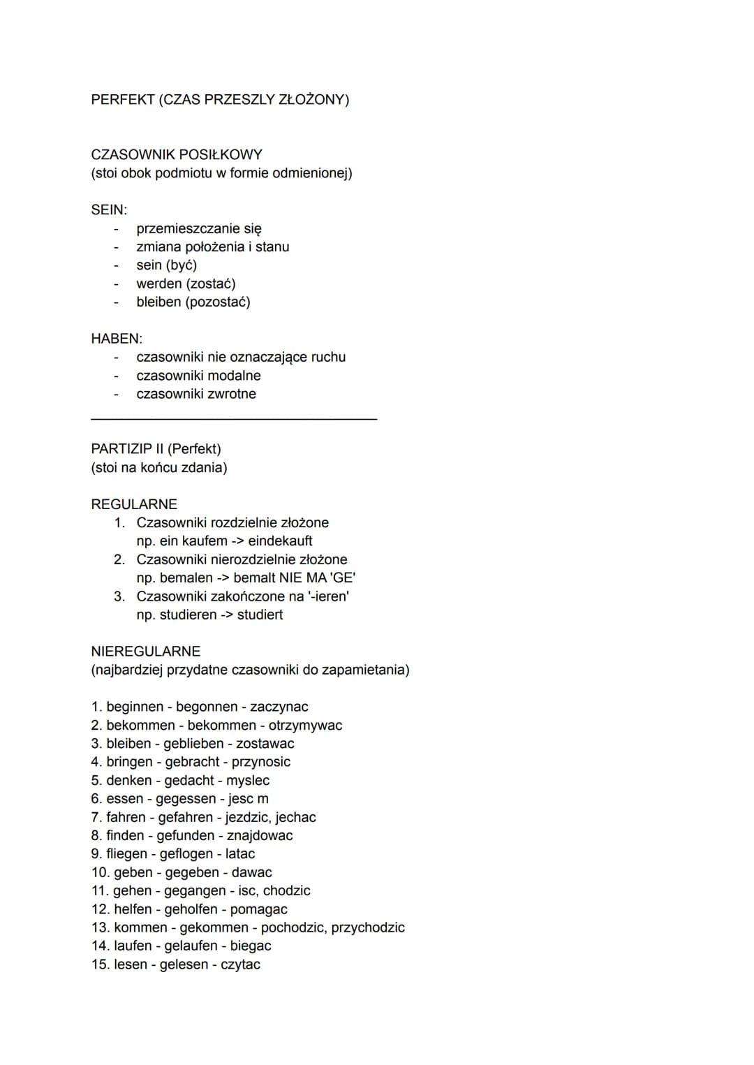 PERFEKT (CZAS PRZESZLY ZŁOŻONY)
CZASOWNIK POSIŁKOWY
(stoi obok podmiotu w formie odmienionej)
SEIN:
przemieszczanie się
zmiana położenia i s