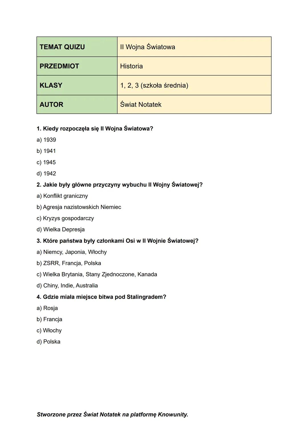 TEMAT QUIZU
PRZEDMIOT
KLASY
AUTOR
II Wojna Światowa
Historia
1, 2, 3 (szkoła średnia)
Świat Notatek
1. Kiedy rozpoczęła się II Wojna Światow