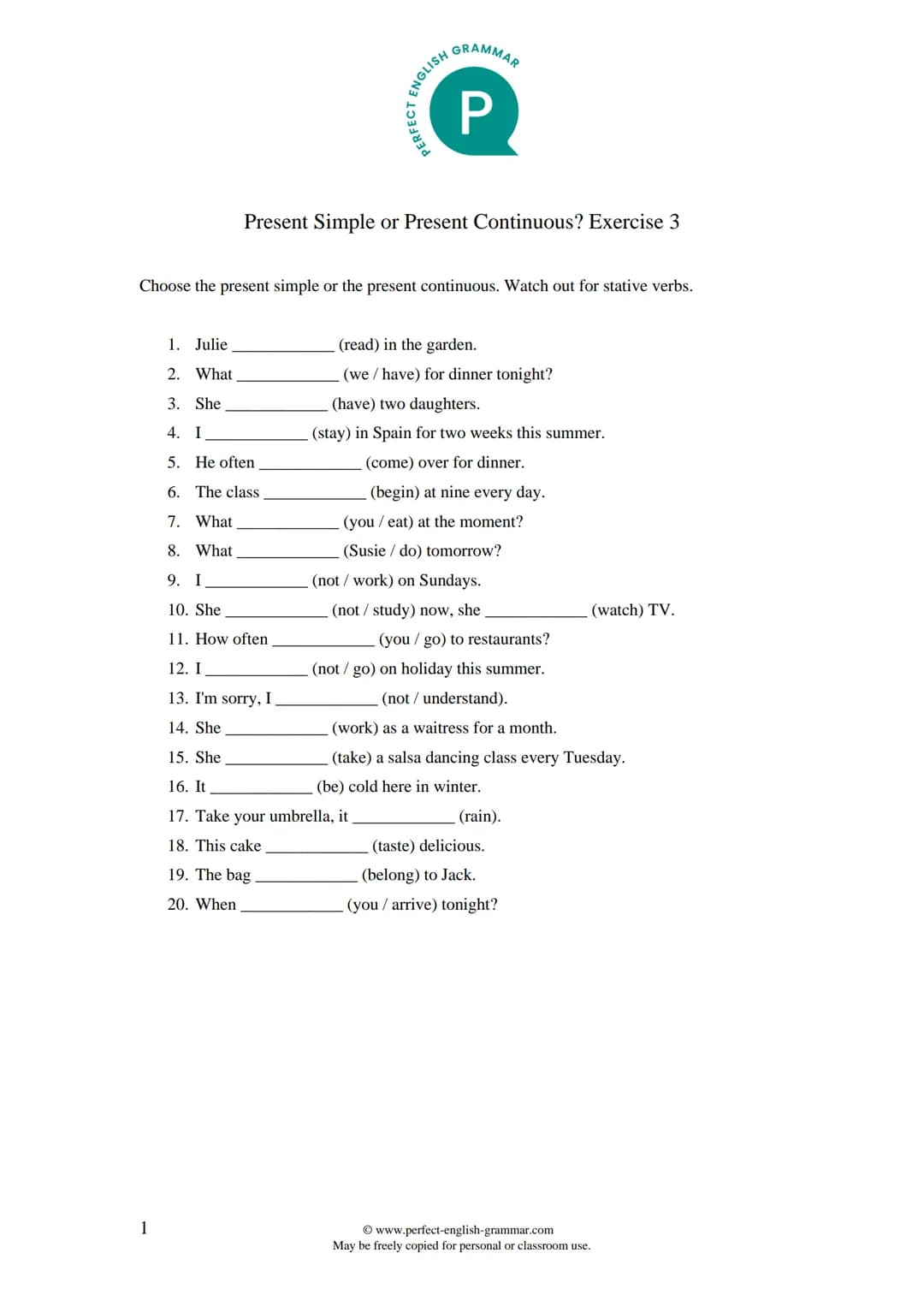 1
PERFECT
1. Julie
2.
3. She
4. I
5. He often
6. The class.
7. What
8. What
9. I
10. She
11. How often
12. I
13. I'm sorry, I
14. She
15. Sh