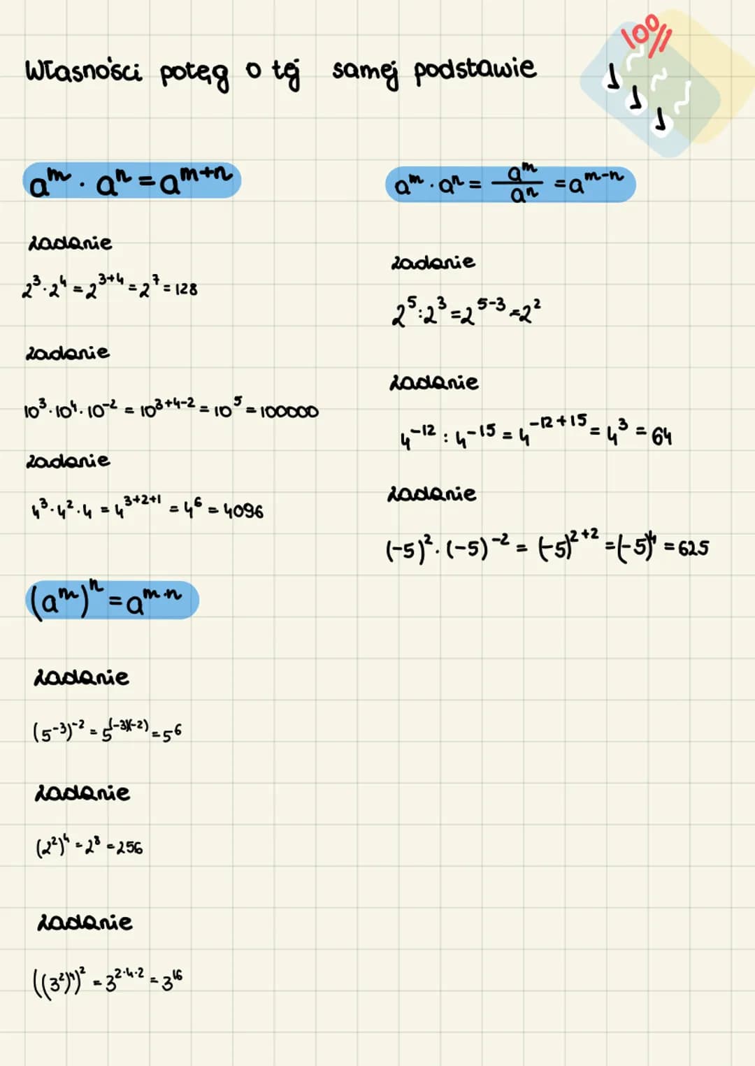 Własności potęg o tej samej podstawie
am.an=am+n
Ladanie
2³-24-23+4=27=128
zadanie
10³ 104 10-² = 103 +4-2= 10 ³ = 100000
zadanie
3+2+1
· 4 