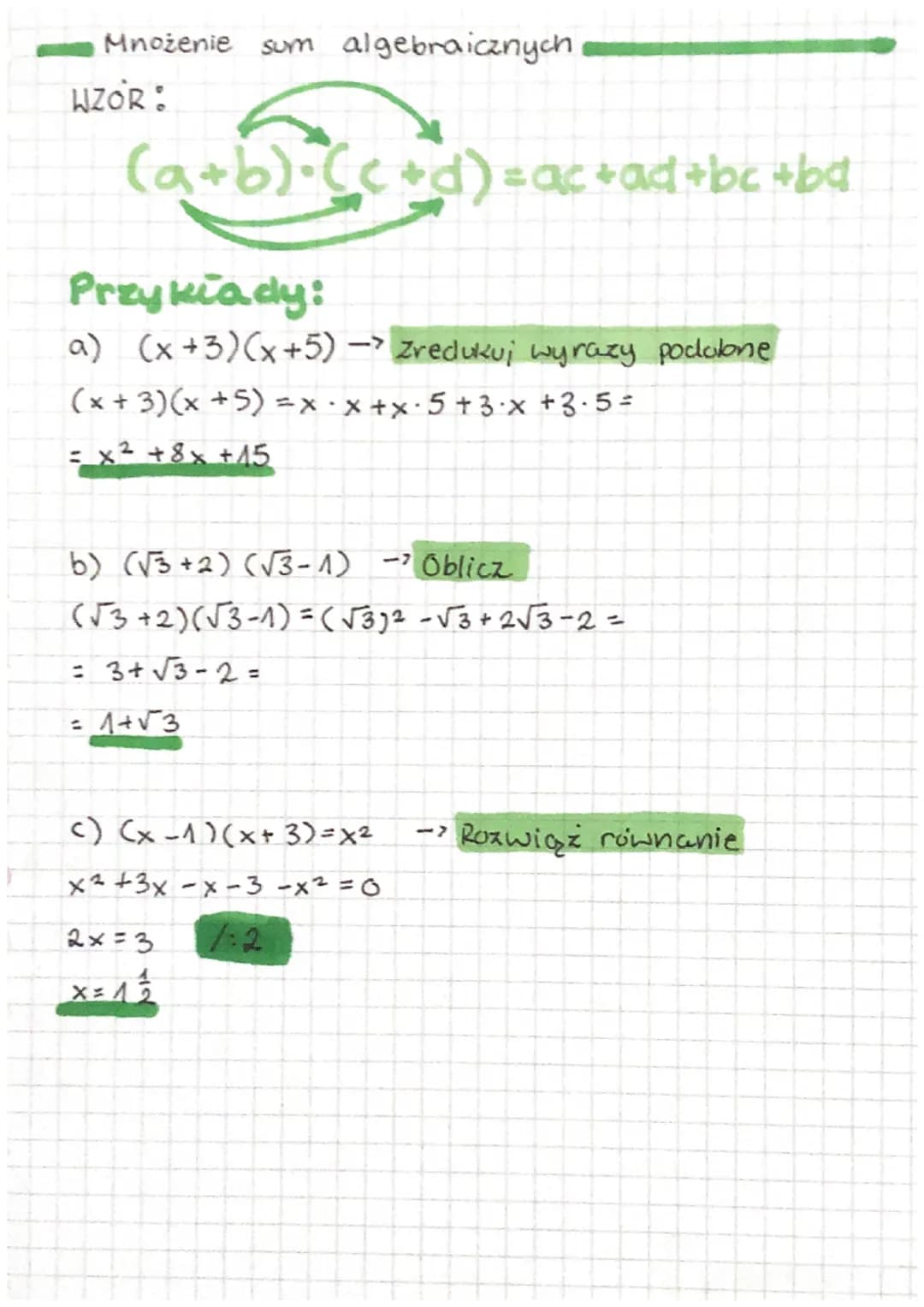 Mnożenie sum algebraicznych
WZÓR :
(a+b)•(c+d) = ac +ad+bc +bd
Przykłady:
a) (x+3)(x+5) → zredukuj wyrazy podalone
(x+3)(x+5) = x·x+x·5 +3·x