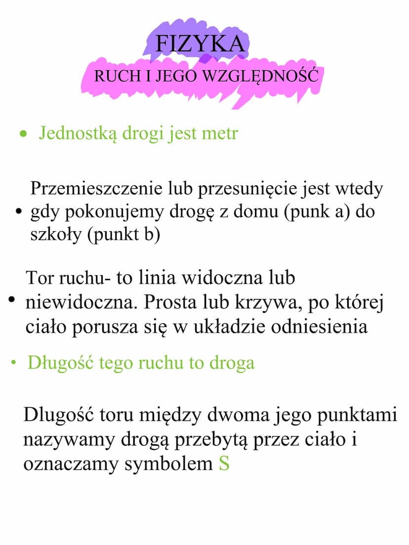 In a world you know
nothing, there will be surprises if
you go on FIZYKA
RUCH I JEGO WZGLĘDNOŚĆ
●
• Jednostką drogi jest metr
Przemieszczeni