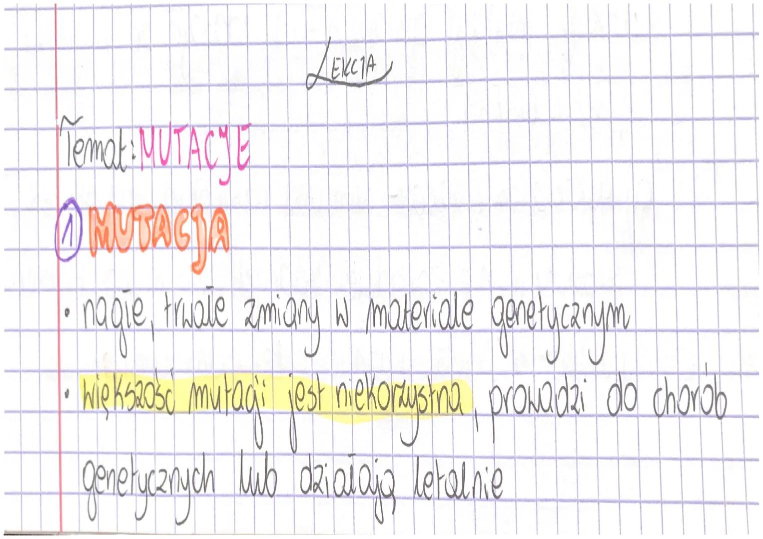 LEKCIA

Temat:MUTACYE

MUTACJA

• nagie, traale zmiany w materiale genetycznym

• większośc mutagi jest nekomustna provada do chorob
genetyc