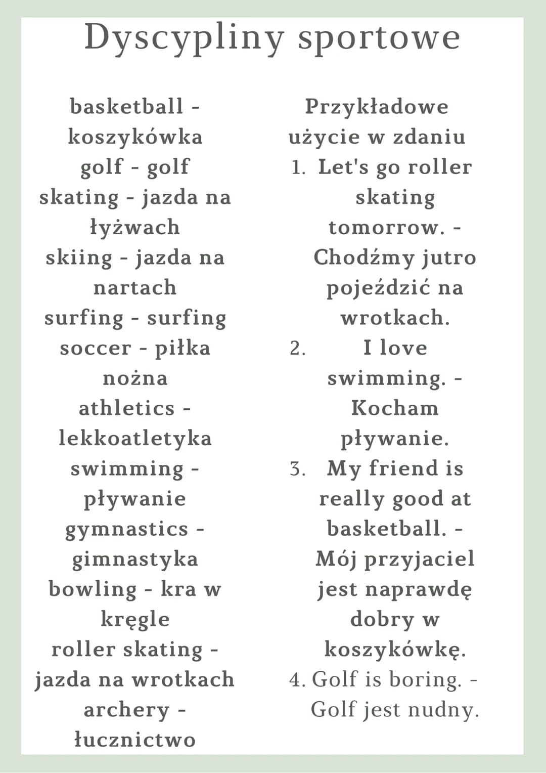 Dyscypliny sportowe
Przykładowe
użycie w zdaniu
basketball -
koszykówka
golf - golf
skating - jazda na
łyżwach
skiing - jazda na
nartach
sur