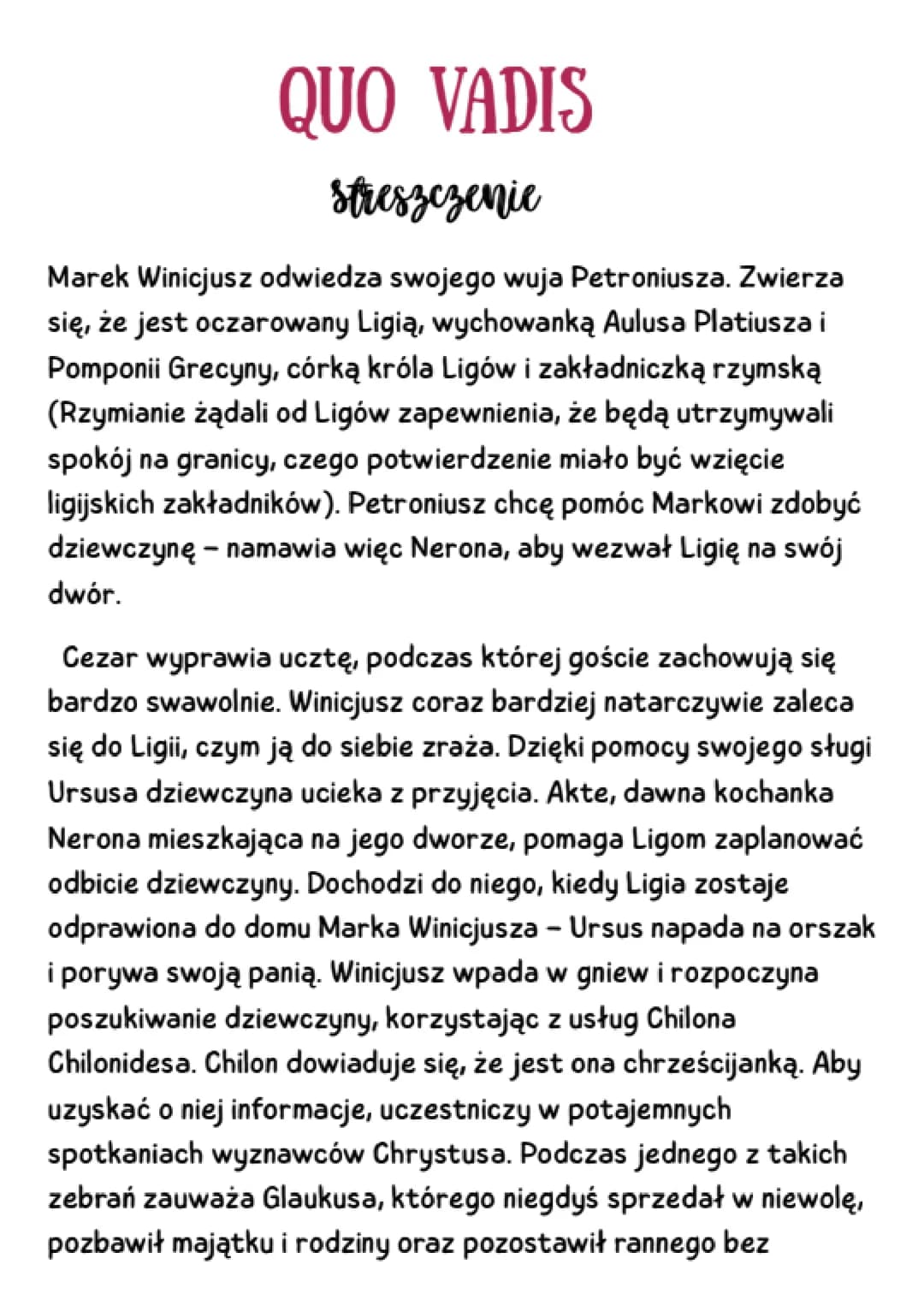QUO VADIS
streszczenie
Marek Winicjusz odwiedza swojego wuja Petroniusza. Zwierza
się, że jest oczarowany Ligią, wychowanką Aulusa Platiusza