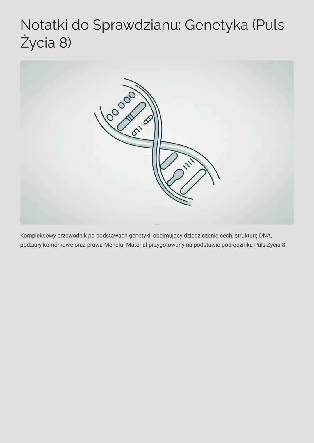 # Notatki do Sprawdzianu: Genetyka (Puls
Życia 8)

00000

8

Kompleksowy przewodnik po podstawach genetyki, obejmujący dziedziczenie cech, s