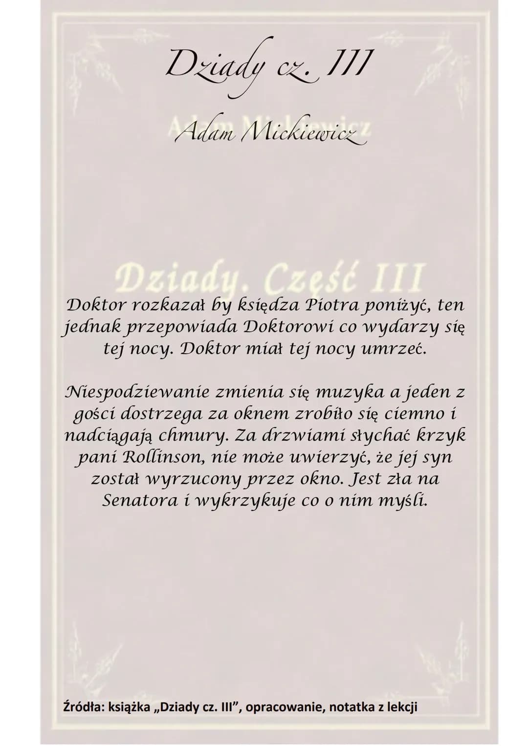 Dziady cz. III
]]]
Adam Mickiewicz
Dziady. Część III
Akcja toczy się w Wilnie, pod Lwowem oraz w
Warszawie.
Utwór został dedykowany J. Sobol