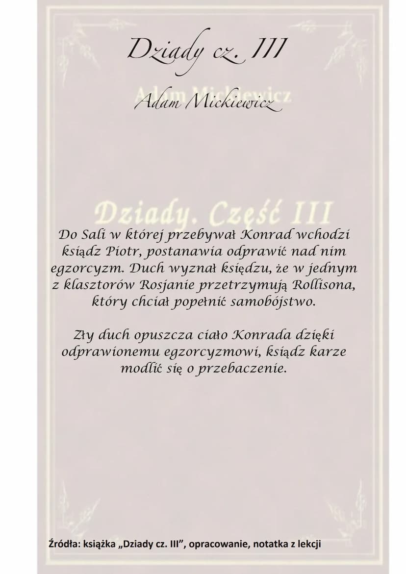 Dziady cz. III
]]]
Adam Mickiewicz
Dziady. Część III
Akcja toczy się w Wilnie, pod Lwowem oraz w
Warszawie.
Utwór został dedykowany J. Sobol