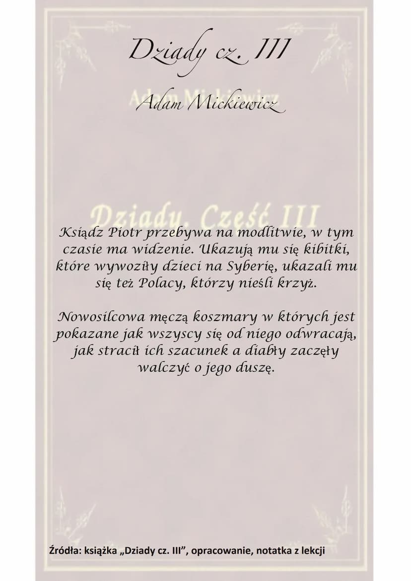 Dziady cz. III
]]]
Adam Mickiewicz
Dziady. Część III
Akcja toczy się w Wilnie, pod Lwowem oraz w
Warszawie.
Utwór został dedykowany J. Sobol