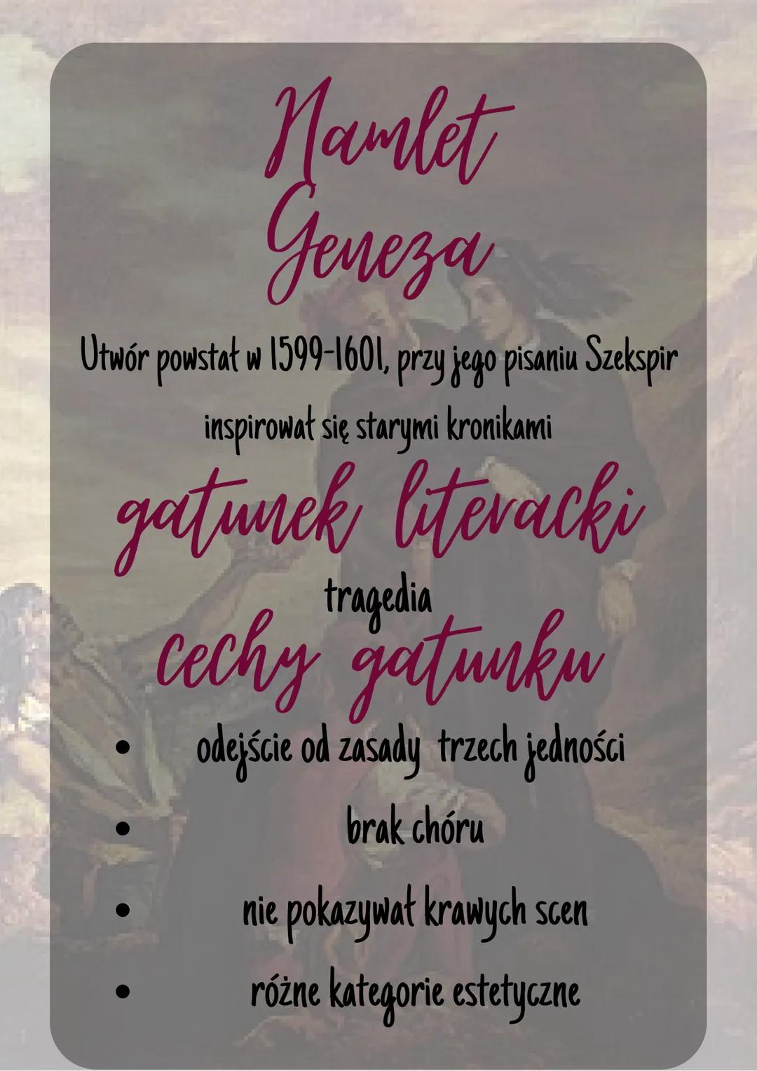 Namlet
Уелеза

Utwór powstał w 1599-1601, przy jego pisaniu Szekspir
inspirował się starymi kronikami

gatunek literacki
tragedia
cechy gatu
