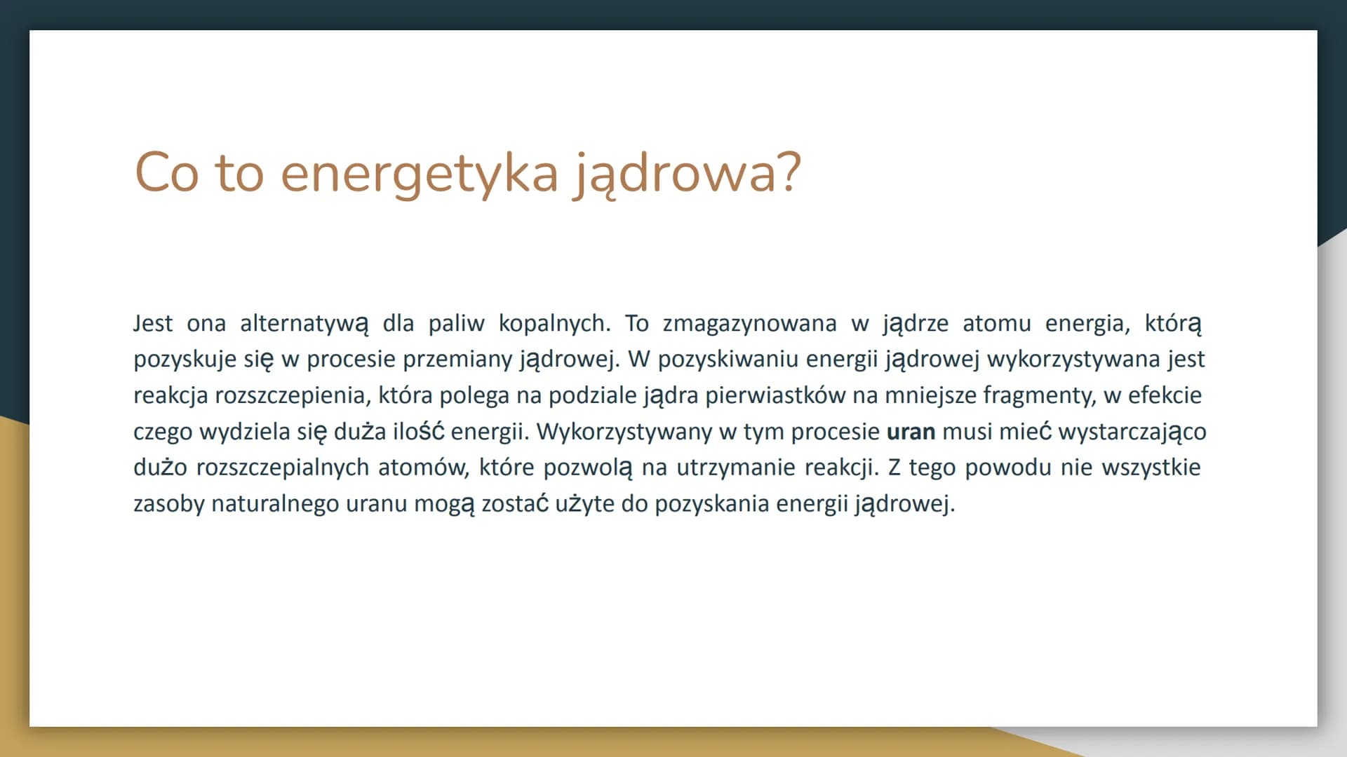Zalety i Wady
Energetyki Jądrowej Co to energetyka jądrowa?
Jest ona alternatywą dla paliw kopalnych. To zmagazynowana w jądrze atomu energi