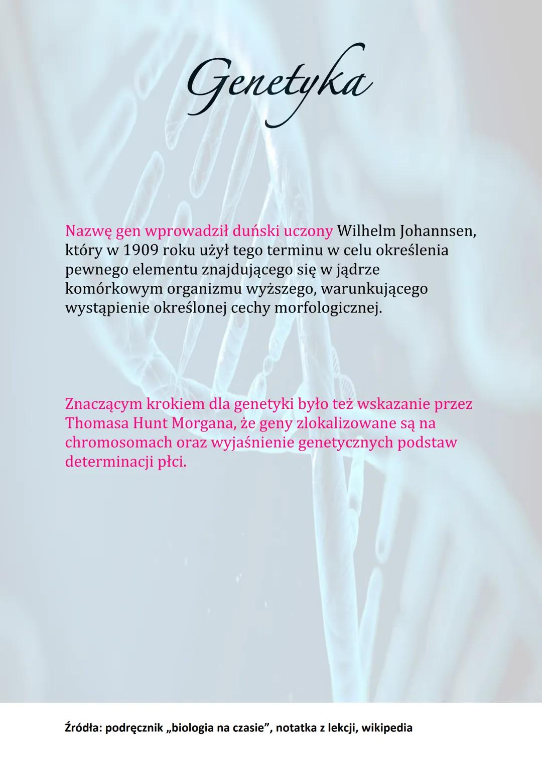 Genetyka
Genetyka to nauka zajmująca się mechanizmem
dziedziczenia oraz zmiennością organizmów.
Cechy gatunku dzielą się na:
• Dziedziczne
•