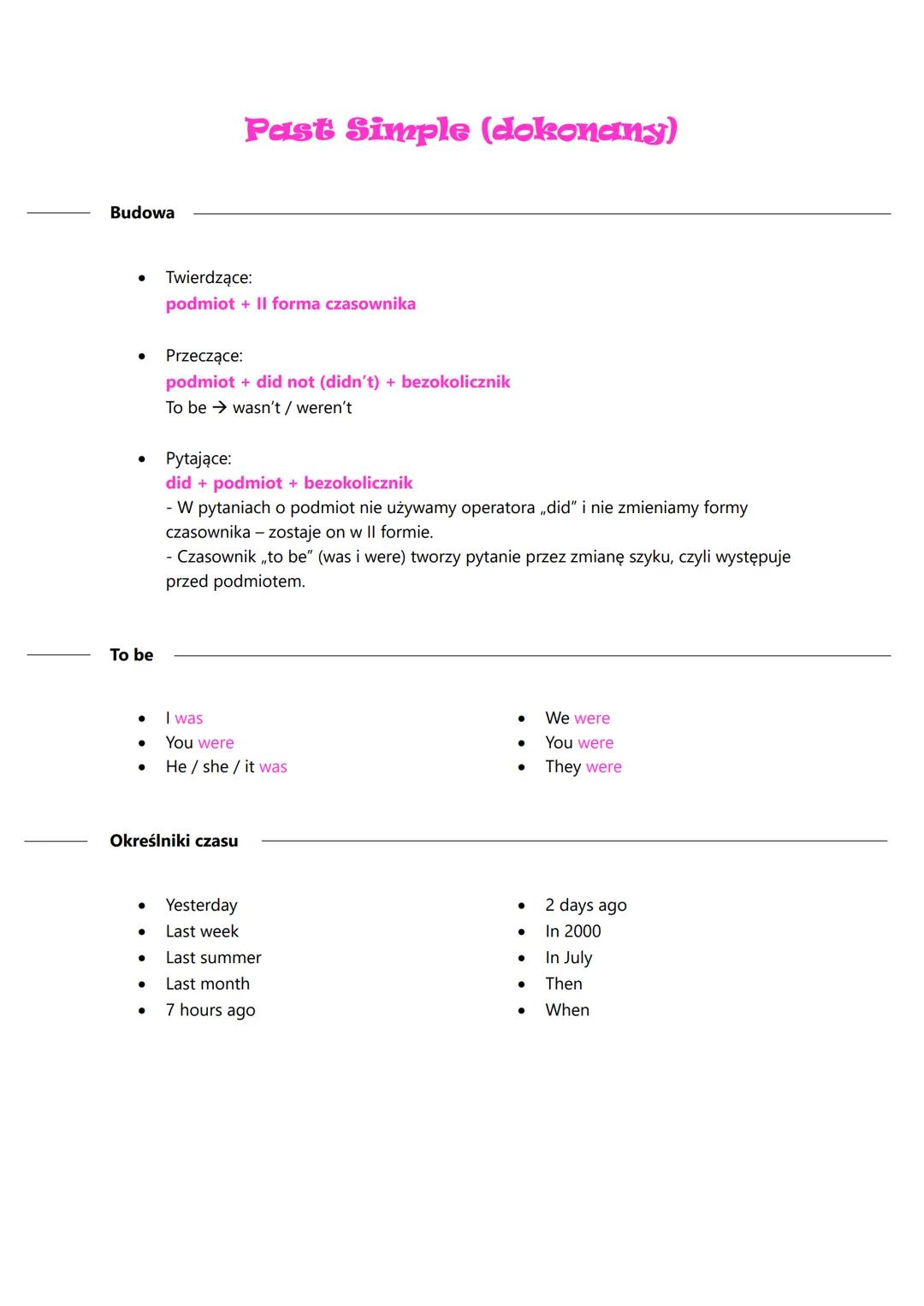 Budowa
● Twierdzące:
To be
● Przeczące:
podmiot + did not (didn't) + bezokolicznik
To be wasn't / weren't
●
●
●
Past Simple (dokonany)
podmi