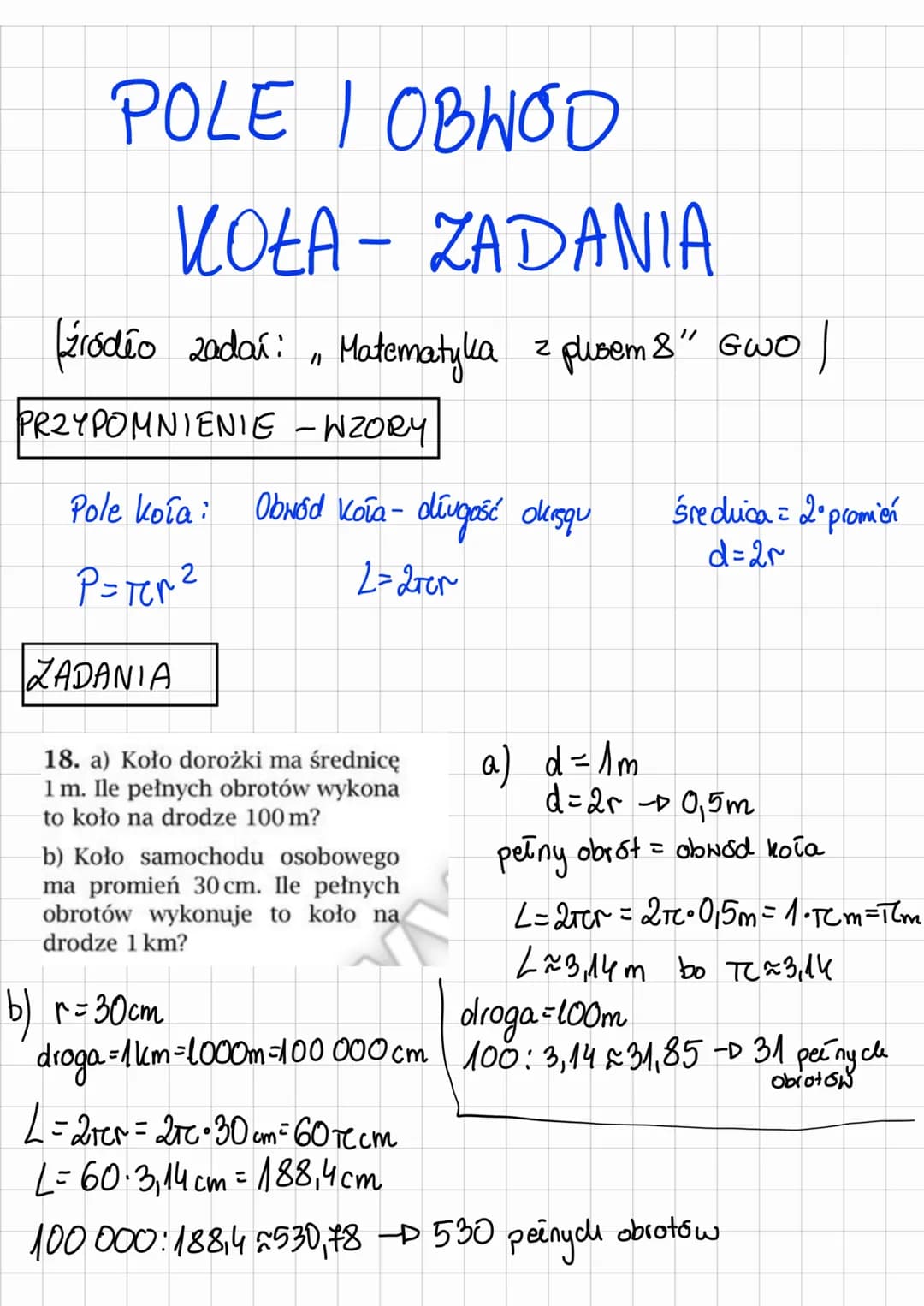 POLE I OBNOD
KOŁA - ZADANIA
fźródło zadaí: Matematyka z plusem 8" GWO |
PRZYPOMNIENIE - WZORY
/1
Pole koía: Obwód koła- długość okrsqu
P= те