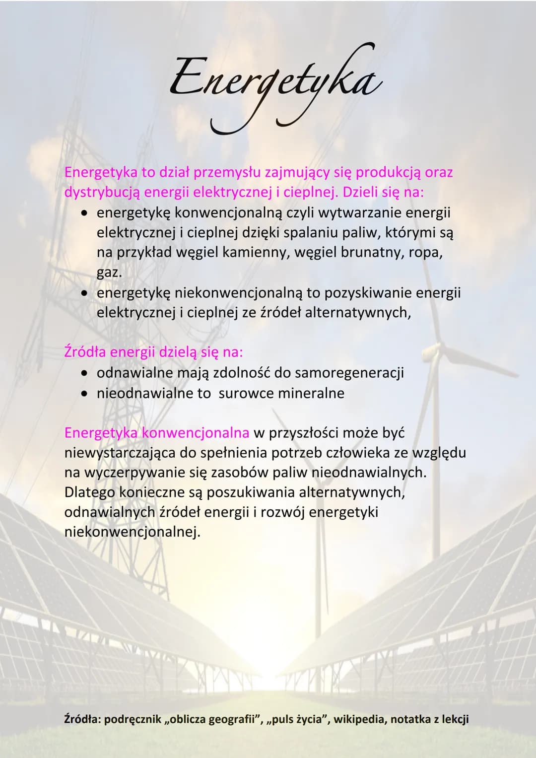 Energetyka
Energetyka to dział przemysłu zajmujący się produkcją oraz
dystrybucją energii elektrycznej i cieplnej. Dzieli się na:
• energety