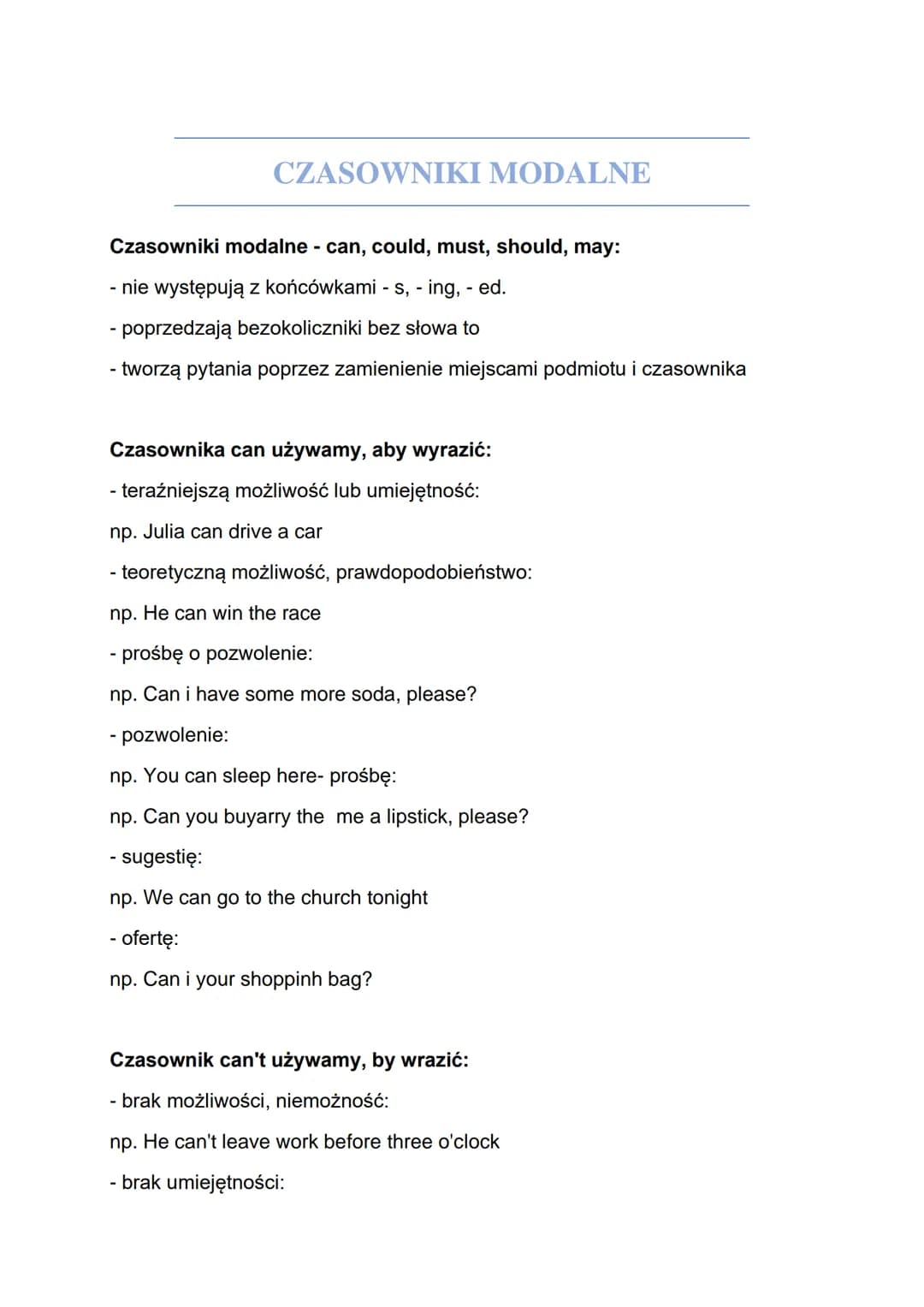 CZASOWNIKI MODALNE
Czasowniki modalne - can, could, must, should, may:
- nie występują z końcówkami - s, - ing, - ed.
- poprzedzają bezokoli