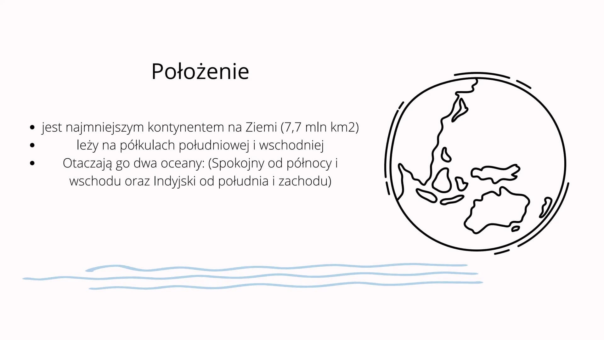 Środowisko
przyrodnicze Australii i
Oceanii Położenie
• jest najmniejszym kontynentem na Ziemi (7,7 mln km2)
leży na półkulach południowej i
