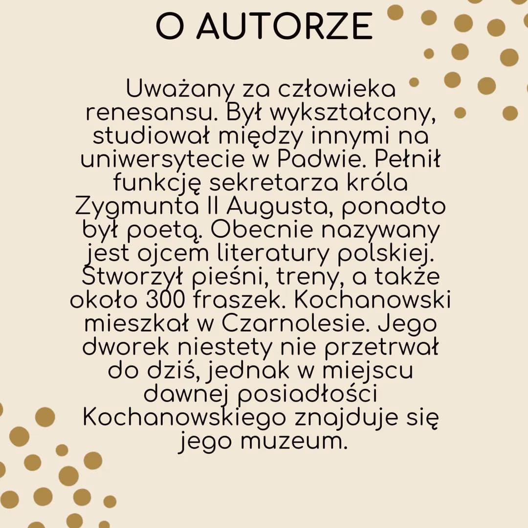 
<h2 id="oautorze">O Autorze</h2>
<p>J. Kochanowski uważany jest za człowieka renesansu. Był wykształcony i studiował między innymi na uniwe