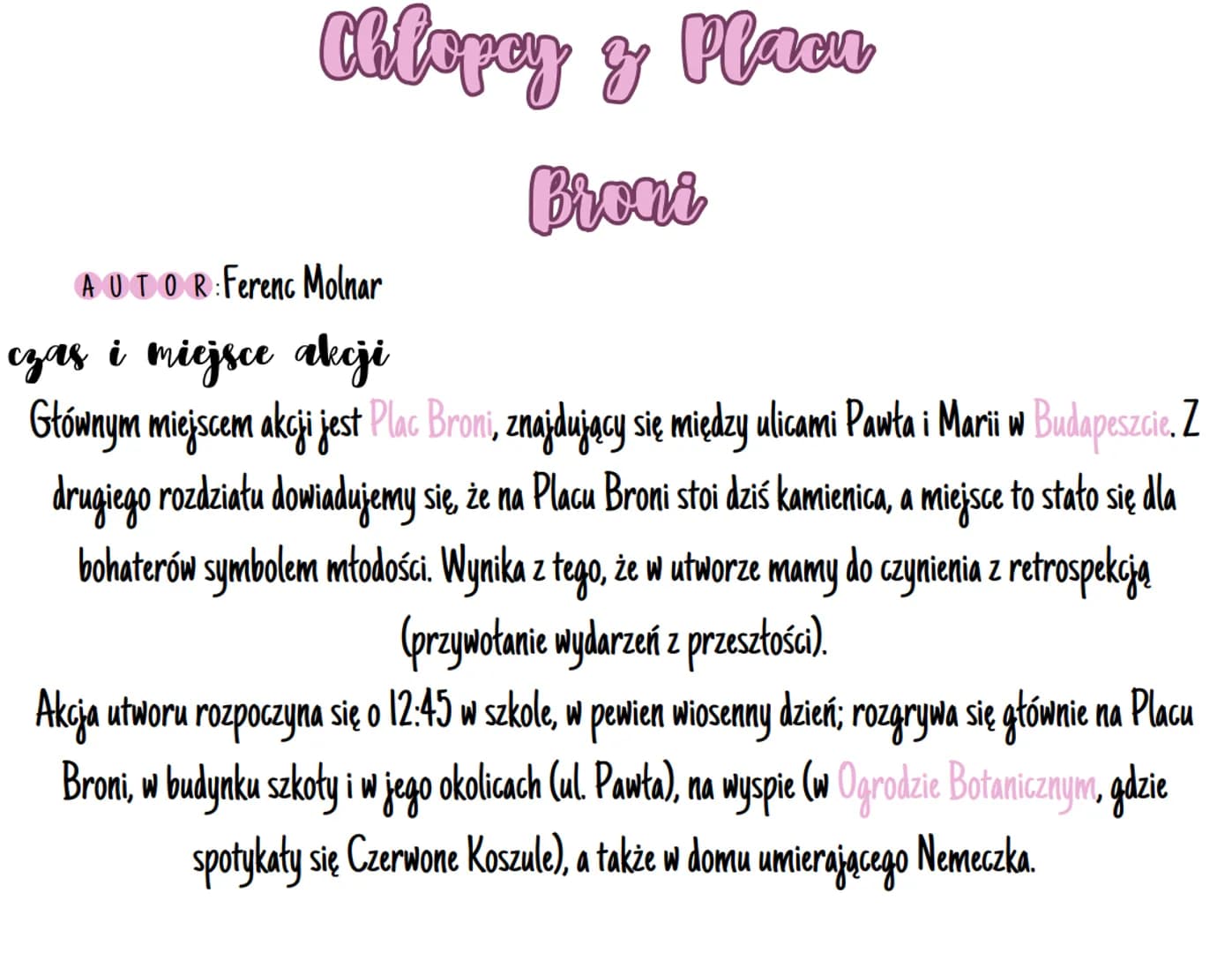 Chlopcy & Placu
g
Broni
AUTOR: Ferenc Molnar
czas i miejsce akcji
Głównym miejscem akcji jest Plac Broni, znajdujący się między ulicami Pawł
