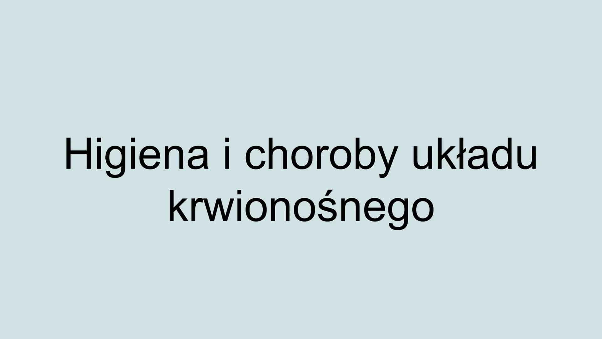 Higiena i choroby układu
krwionośnego Jak dbać o układ krwionośny?
Odpowiednia dieta,
Unikanie spożywania alkoholu i palenia papierosów,
Umi