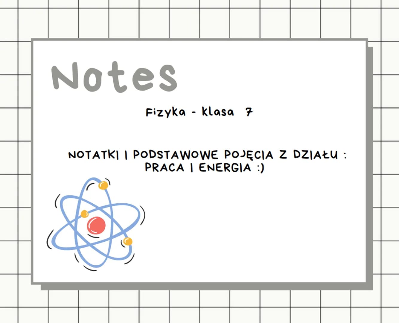 Notes
Fizyka klasa 7
-
NOTATKI I PODSTAWOWE POJĘCIA Z DZIAŁU :
PRACA I ENERGIA :) 1. PRACA
W fizyce z pracą mamy doczynienia wówczas gdy
pod