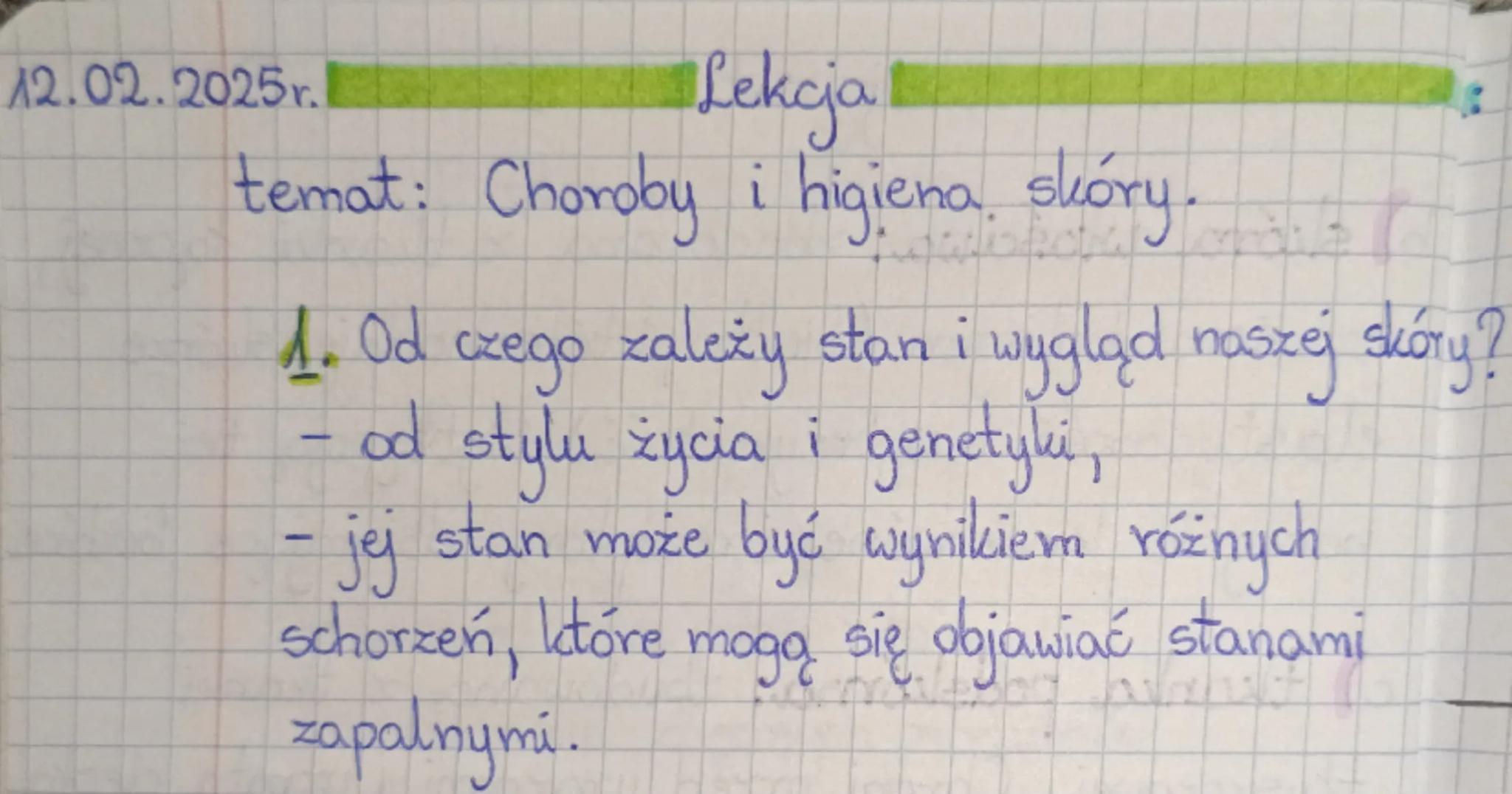 12.02.2025r.
Lekcja
temat: Choroby i higiena skóry.
1. Od czego zależy stan i wygląd naszej skóry?
- od stylu życia i genetyki,
- jej stan m