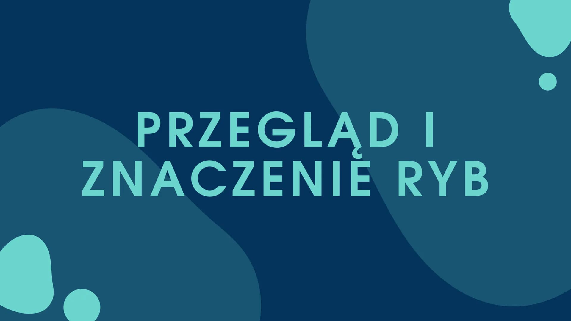 PRZEGLĄDI
ZNACZENIE RYB CZEGO DOWIEMY SIĘ Z TEJ
PREZENTACJI?
.Znaczenie ryb w przyrodzie
•Znaczenie ryb dla człowieka
•Zagrożenia i sposoby 
