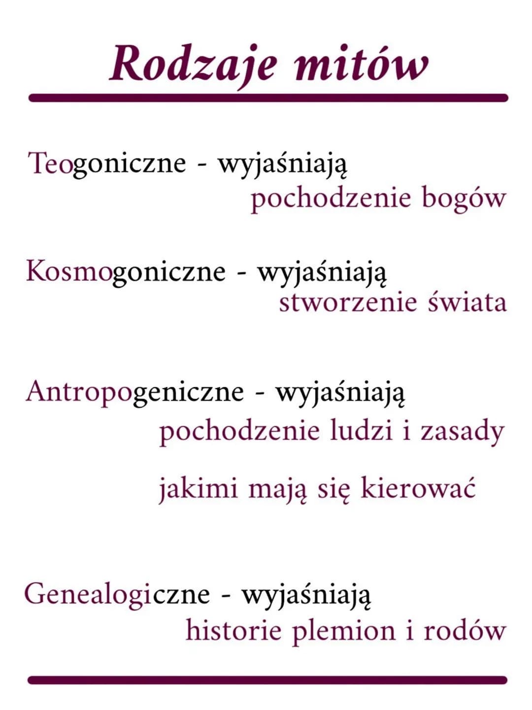 Rodzaje mitów
Teogoniczne - wyjaśniają
pochodzenie bogów
Kosmogoniczne - wyjaśniają
stworzenie świata
Antropogeniczne - wyjaśniają
pochodzen