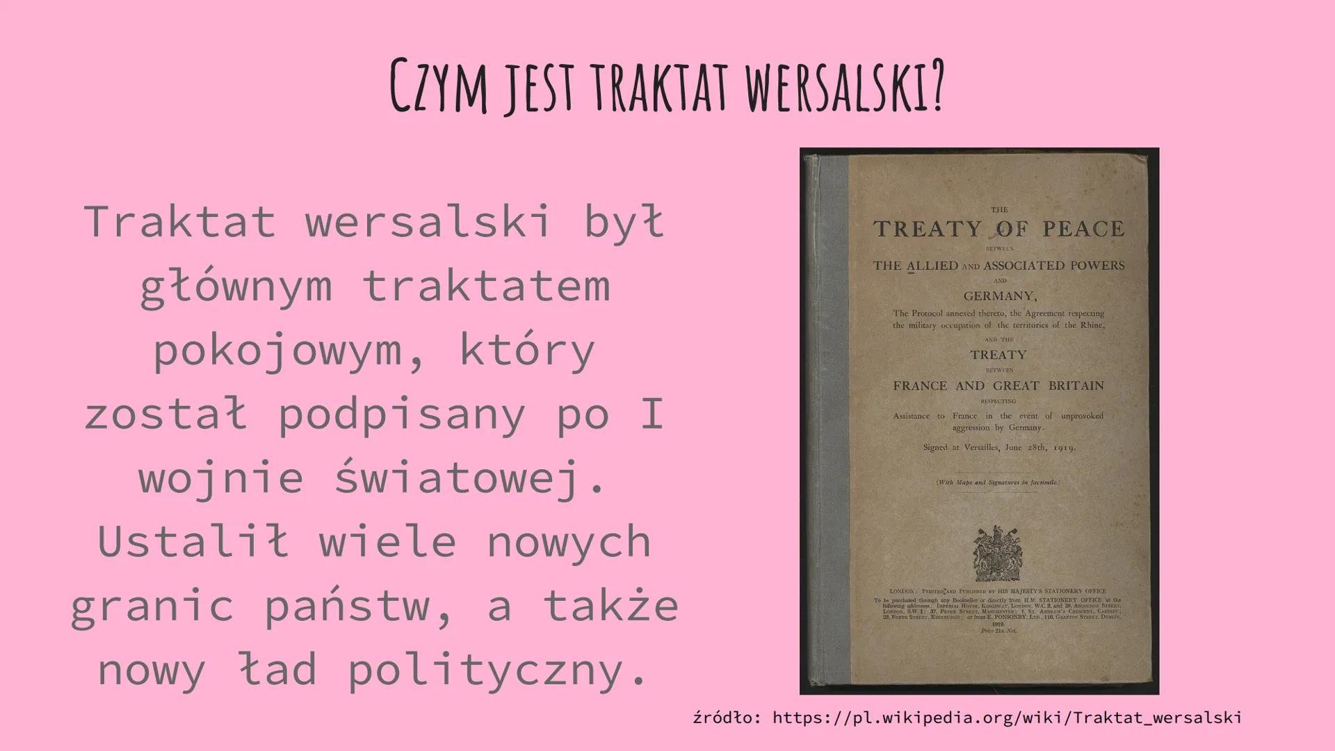 TRAKTAT WERSALSKI
Aleksandra Gurgacz CZYM JEST TRAKTAT WERSALSKI?
Traktat wersalski był
głównym traktatem
pokojowym, który
został podpisany 