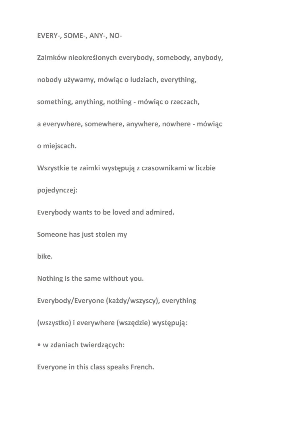 EVERY-, SOME-, ANY-, NO-
Zaimków nieokreślonych everybody, somebody, anybody,
nobody używamy, mówiąc o ludziach, everything,
something, anyt