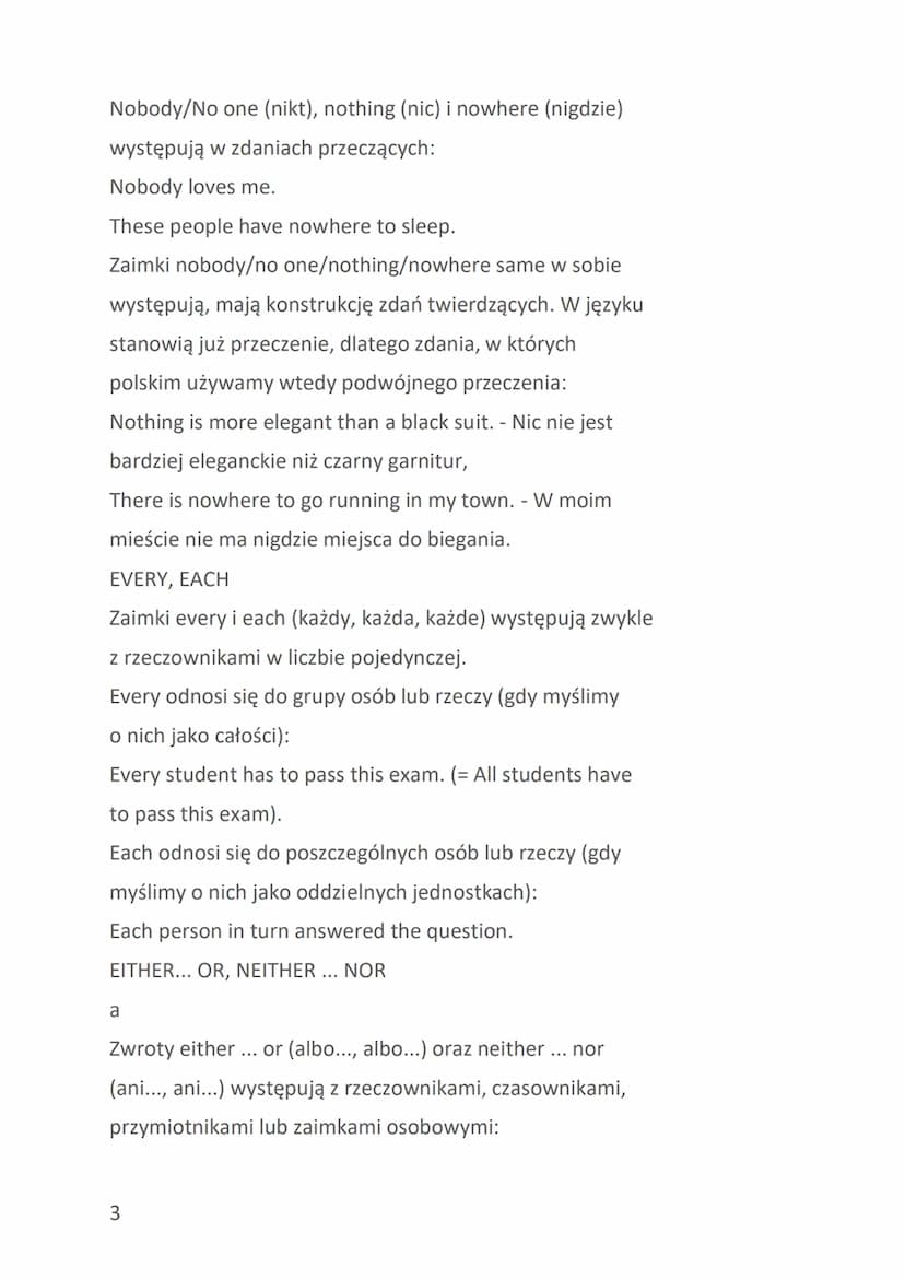 EVERY-, SOME-, ANY-, NO-
Zaimków nieokreślonych everybody, somebody, anybody,
nobody używamy, mówiąc o ludziach, everything,
something, anyt