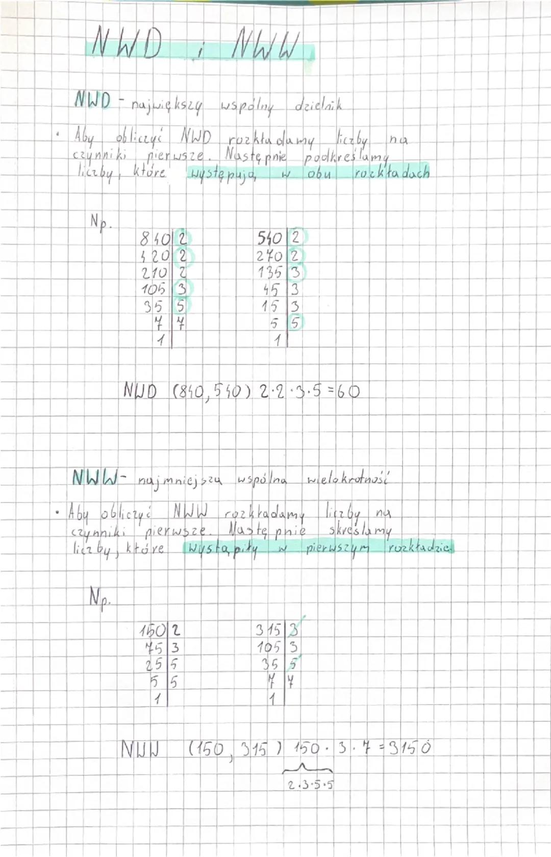 NWD; NWW

NWD-największy wspólny dzielnik

• Aby obliczyć NWD rozht
rozkładamy liczby na
czynniki pierwsze. Następnie podkreślamy
liczby, kt