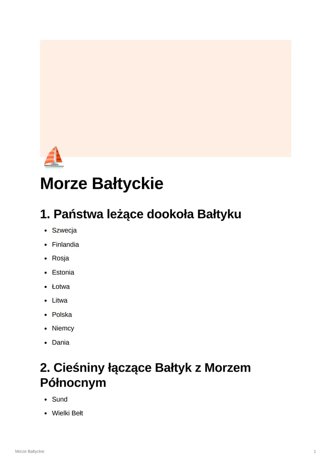 Morze Bałtyckie
1. Państwa leżące dookoła Bałtyku
• Szwecja
• Finlandia
• Rosja
• Estonia
• Łotwa
• Litwa
• Polska
• Niemcy
• Dania
2. Cieśn