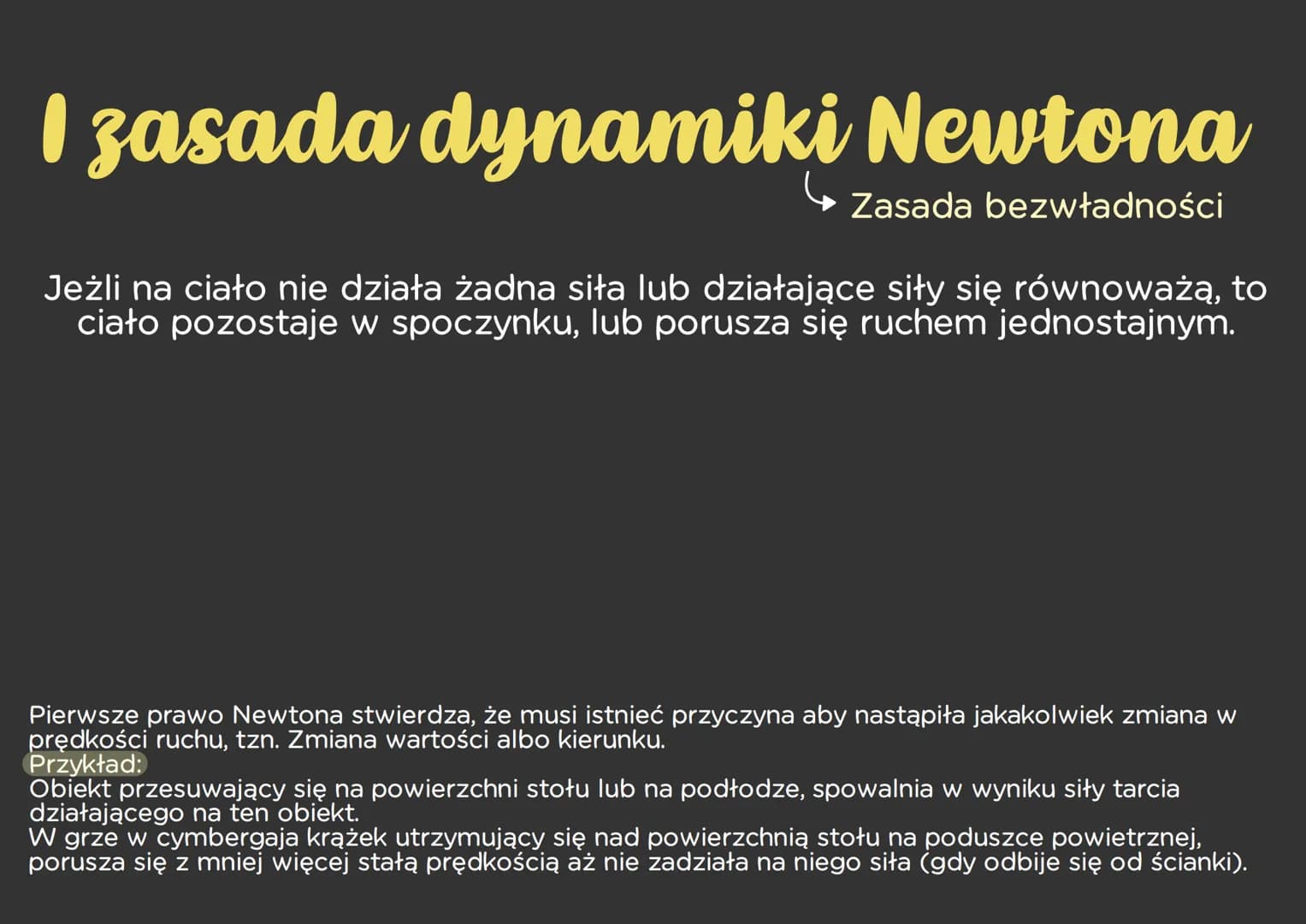 I zasada dynamiki Newtona
Zasada bezwładności
Jeżli na ciało nie działa żadna siła lub działające siły się równoważą, to
ciało pozostaje w s
