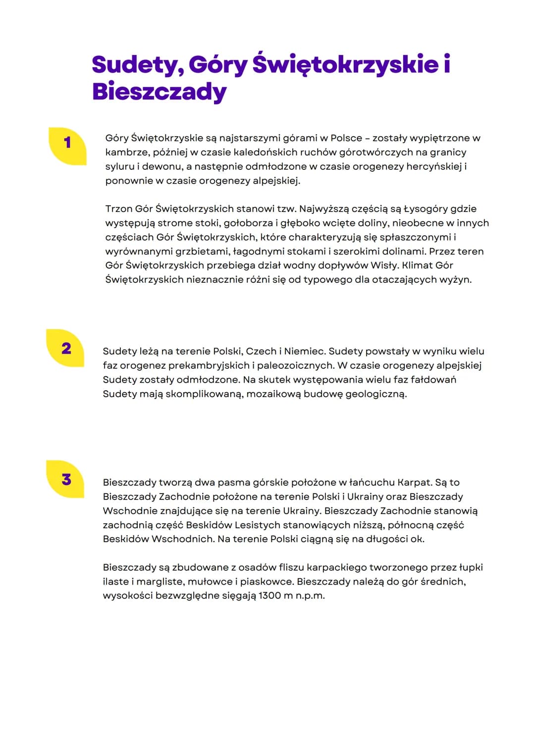 2
3
Sudety, Góry Świętokrzyskie i
Bieszczady
Góry Świętokrzyskie są najstarszymi górami w Polsce - zostały wypiętrzone w
kambrze, później w 