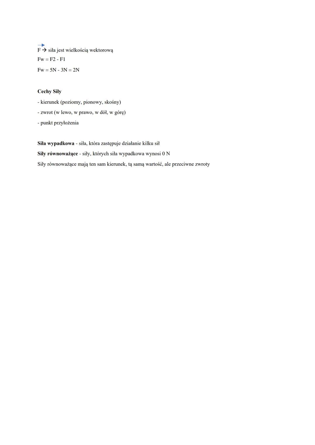 F→ siła jest wielkością wektorową
Fw = F2 - F1
Fw=5N 3N = 2N
Cechy Sily
- kierunek (poziomy, pionowy, skośny)
- zwrot (w lewo, w prawo, w dó