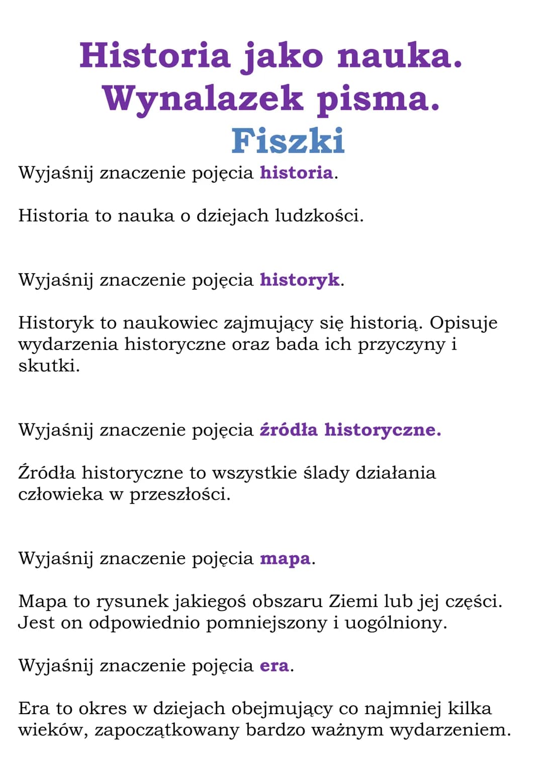 Historia jako nauka.
Wynalazek pisma.
Fiszki
Wyjaśnij znaczenie pojęcia historia.
Historia to nauka o dziejach ludzkości.
Wyjaśnij znaczenie