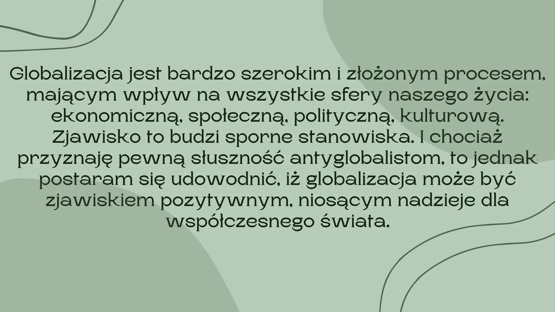 Globalizacja
nieszczęście czy nadzieja dla świata
Barcikowska Urszula Globalizacja jest bardzo szerokim i złożonym procesem,
mającym wpływ n
