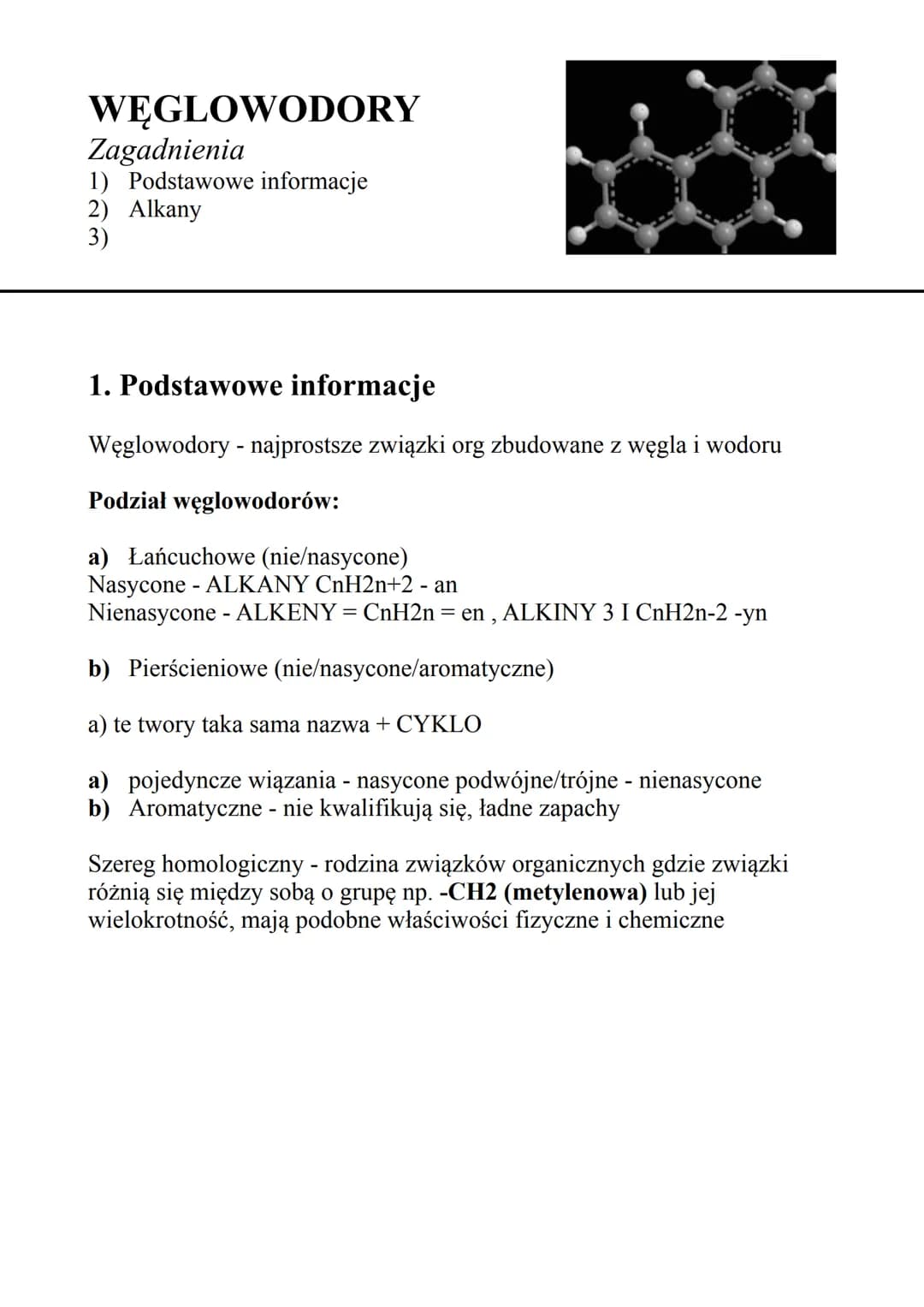 WĘGLOWODORY
Zagadnienia
1) Podstawowe informacje
2) Alkany
3)
1. Podstawowe informacje
Węglowodory - najprostsze związki org zbudowane z węg