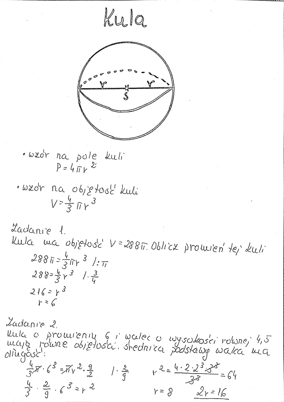 0
• wzór na
pole kuli
P = 4πr 2²
wzór na objętość kuli
3
V = = = 1 1 1 ³
TTY
3
288 = 1/32 1³³ 1.232/20
Kula
Ladanie 1.
Kula ma objętość V = 