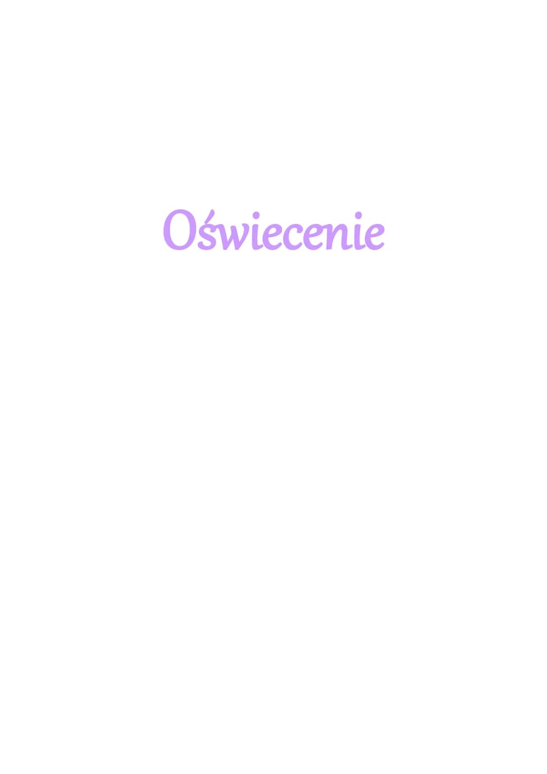 Oświecenie ●
●
●
W Europie:
●
3 fazy:
Najważniejszą wartością stały się rozum i wiedza.
Nazwa i ramy czasowe epoki
Nazwa oświecenie pochodzi