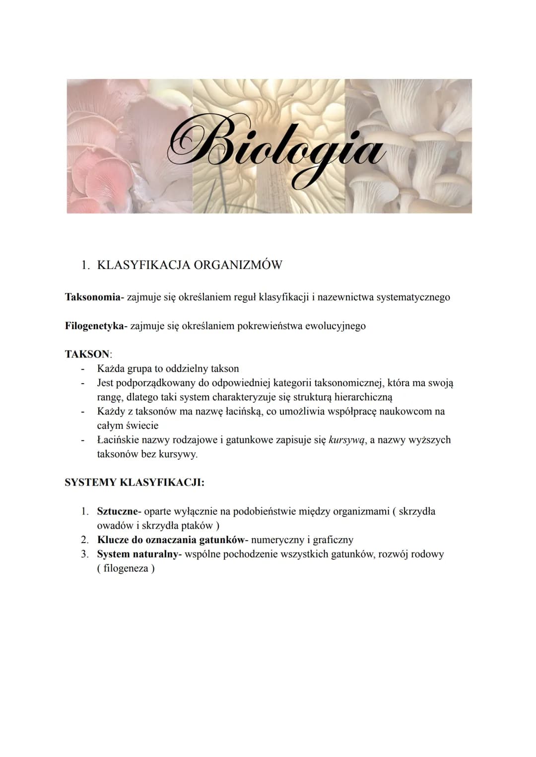 Biologia
1. KLASYFIKACJA ORGANIZMÓW
Taksonomia- zajmuje się określaniem reguł klasyfikacji i nazewnictwa systematycznego
Filogenetyka zajmuj