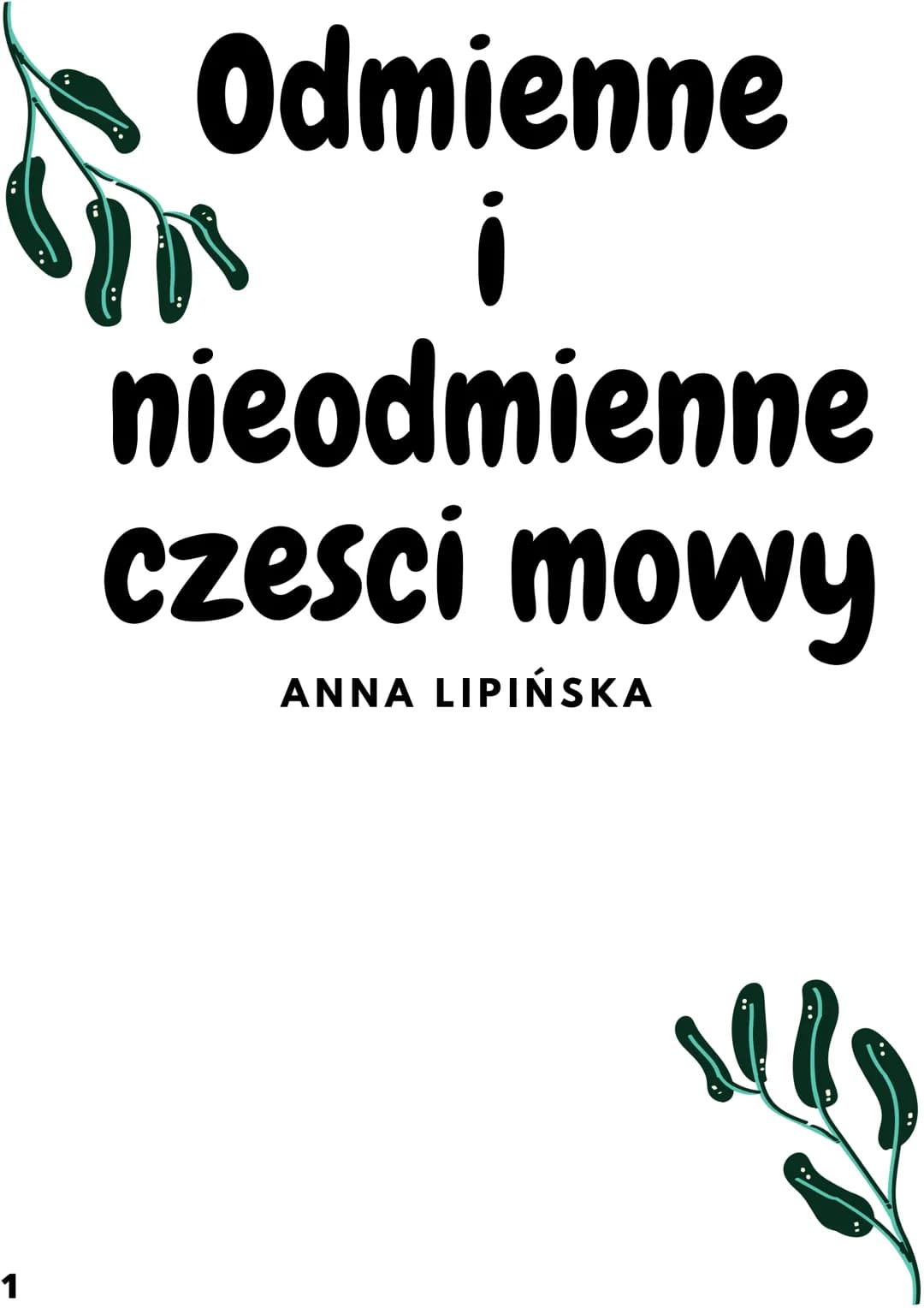 Odmienne
nieodmienne
czesci mowy
ANNA LIPIŃSKA
Sin
1
!!!! -Rzeczownik
-Czasownik
-Przymiotnik
-Liczebnik
-Zaimek
2
Odmienne
czesci
mowy
ODMI