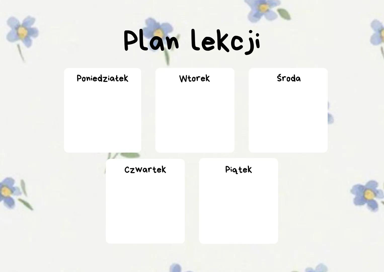# Plan lekcji

Poniedziałek
Wtorek
Środa
Czwartek
Piątek